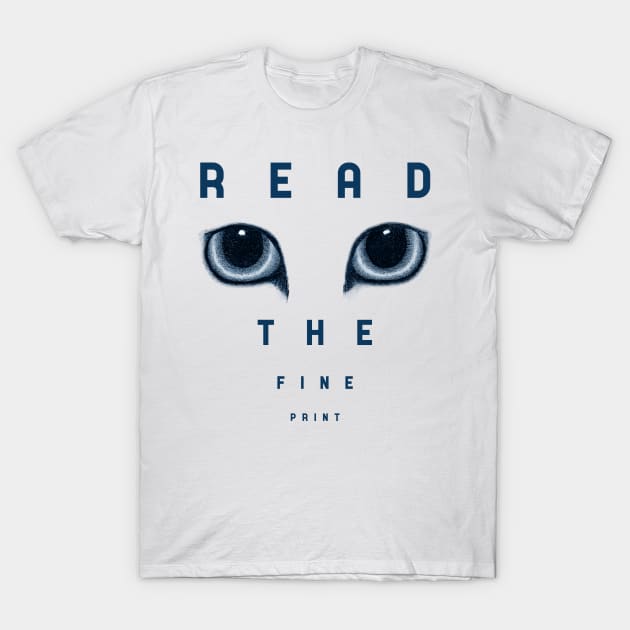 Read The Fine Print , Always T-Shirt by AnimaSomnia